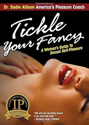 Tickle Your Fancy: A Woman's Guide to Sexual Self-Pleasure by Dr. Sadie Allison